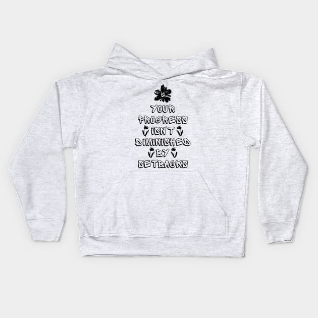 Your Progress Isn't Diminished by Setbacks Kids Hoodie by Millusti